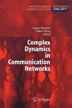 Complex Dynamics in Communication Networks (Understanding Complex Systems) - Ljupco Kocarev, Gábor Vattay