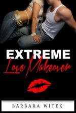 Extreme Love Makeover - Barbara Witek