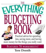 The Everything Budgeting Book: Practical Advice for Spending Less, Saving More, and Having More Money for the Things You Really Want - Tere Drenth