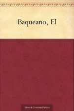 Baqueano, El (Spanish Edition) - Domingo Faustino Sarmiento