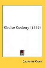 Choice Cookery (1889) - Catherine Owen