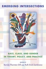 Emerging Intersections: Race, Class, and Gender in Theory, Policy, and Practice - Bonnie Thornton Dill, Ruth Enid Zambrana