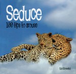 Seduce: 100 Tips To Arouse - Eva Gizowska