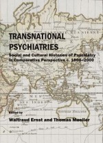 Transnational Psychiatries: Social and Cultural Histories of Psychiatry in Comparative Perspective, c. 1800-2000 - Waltraud Ernst, Thomas Müller