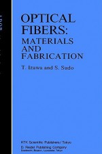 Optical Fibers: Materials and Fabrication - Tatsuo Izawa, Shoichi Sudo