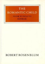 The Romantic Child: From Runge to Sendak - Robert Rosenblum, Rosenblum