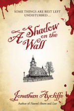 A Shadow on the Wall: A Novel - Jonathan Aycliffe