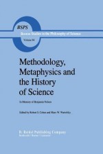 Methodology, Metaphysics and the History of Science: In Memory of Benjamin Nelson - Robert S. Cohen, Marx W. Wartofsky