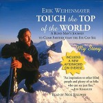 Touch the Top of the World: A Blind Man's Journey to Climb Farther Than the Eye Can See - Erik Weihenmayer, Inc. Blackstone Audio, Inc.