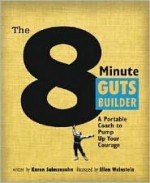 The 8 Minute Guts Builder: A Portable Coach to Pump Up Your Courage - Karen Salmansohn, Ellen Weinstein