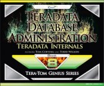 Teradata Database Administration - Teradata Internals (Tera-Tom Genius Series) - Tom Coffing, Todd Wilson