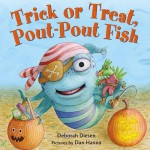 Trick or Treat, Pout-Pout Fish (A Pout-Pout Fish Mini Adventure) - Deborah Diesen, Dan Hanna