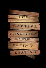 The Captive Condition: A Novel - Kevin P. Keating