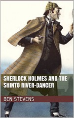 Sherlock Holmes and the Shinto River-Dancer - Ben Stevens