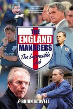 The England Managers: The Impossible Job - Brian Scovell