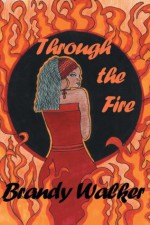 Through The Fire - Brandy Walker