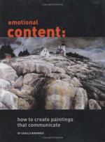 Emotional Content: How To Create Paintings That Communicate - Gerald F. Brommer