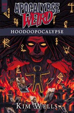 Apocalypse Weird: Hoodoopocalypse - Ellen Langas Campbell, Kim Odum Wells, Michael Corley