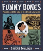 Funny Bones: Posada and His Day of the Dead Calaveras by Duncan Tonatiuh (2015-08-25) - Duncan Tonatiuh;