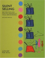 Silent Selling: Best Practices And Effective Strategies In Visual Merchandising - Judith Bell, Kate Ternus