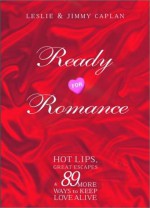 Ready for Romance: Hot Lips, Full Throttle, and 97 More Ways to Keep Love Alive - Leslie Caplan