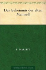 Das Geheimnis der alten Mamsell (German Edition) - Eugenie Marlitt