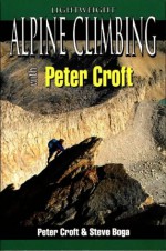 Lightweight Alpine Climbing with Peter Croft - Peter Croft, Steve Boga