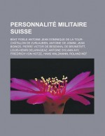 Personnalite Militaire Suisse: Beat Fidele Antoine Jean Dominique de La Tour-Chatillon de Zurlauben, Antoine de Jomini, Jean Boinod, Pierre Victor de Besenval de Brunstatt, Louis-Henri Delarageaz, Antoine Sylvain Avy - Livres Groupe