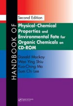 Handbook of Physical-Chemical Properties and Environmental Fate for Organic Chemicals, Second Edition on CD-ROM - Donald Mackay, Wan Ying Shiu, Sum Chi Lee, MacKay Donald