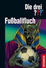 Die drei ??? Fußballfluch (drei Fragezeichen) (German Edition) - Marco Sonnleitner, Brigitte Johanna Henkel-Waidhofer, Silvia Christoph