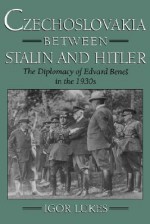 Czechoslovakia Between Stalin and Hitler: The Diplomacy of Edvard Bene%s in the 1930s - Igor Lukes