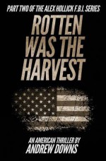 Rotten Was the Harvest - Andrew Downs