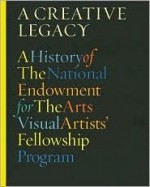 Creative Legacy: A History of the National Endowment for the Arts Visual Artists' Fellowship Program - Bill Ivey, Nancy Princenthal, Bill Ivey