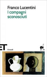 I compagni sconosciuti - Franco Lucentini, Domenico Scarpa