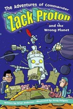 The Adventures of Commander Zack Proton and the Wrong Planet - Brian Anderson