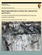 Black-Legged Kittiwakes in Glacier Bay National Park and Preserve: A Review of Existing Data and Recommendations for Long-Term Population Monitoring - Aleya Brinkman, Brendan J Moynahan, Mark S Lindberg