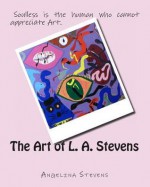 The Art of L. A. Stevens - Angelina Stevens, Theresa Stanley, Rhonda Archie