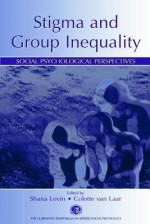 Stigma and Group Inequality: Social Psychological Perspectives - Shana Levin