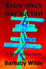 Every Which Way But East: A Tom Fletcher Story - Barnaby Wilde