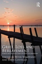 Grief, Loss and Bereavement: Evidence and Practice for Health and Social Care Practitioners - Peter Wimpenny, John Costello