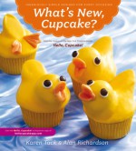 What's New, Cupcake? Ingeniously Simple Designs for Every Occasion - Alan Richardson, Karen Tack