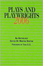 Plays and Playwrights 2006 - Martin Denton, John Hanley, Michael Baron, Kevin Doyle, Glyn O'Malley, Saviana Stanescu, Michael Puzzo, Josh Fox, P. Bauer, Michael Lew, Alex Duffy, Deepa Purohit, Kelly McAllister