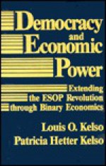 Democracy and Economic Power: Extending the ESOP Revolution - Louis O. Kelso, Patricia Hetter Kelso, Kelso