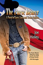 The Purse Bearer: A Novel of Love, Lust and Texas Politics - Joe Holley