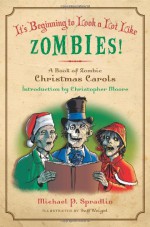 It's Beginning to Look a Lot Like Zombies: A Book of Zombie Christmas Carols - Michael P. Spradlin