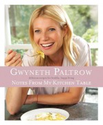 Notes from My Kitchen Table - Gwyneth Paltrow