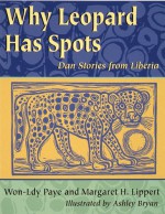 Why Leopard Has Spots: Dan Stories from Liberia - Margaret H. Lippert, Margaret H. Lippert, Ashley Bryan