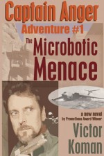 Captain Anger Adventure #1: The Microbotic Menace (Captain Anger) - Victor Koman