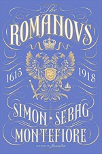 The Romanovs: 1613-1918 - Simon Sebag Montefiore