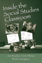 Inside the Social Studies Classroom - Brophy Jere, Janet Alleman, Barbara Knighton